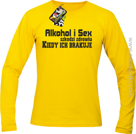 Alkohol i Sex szkodzi zdrowiu kiedy ich brakuje - longsleeve męski