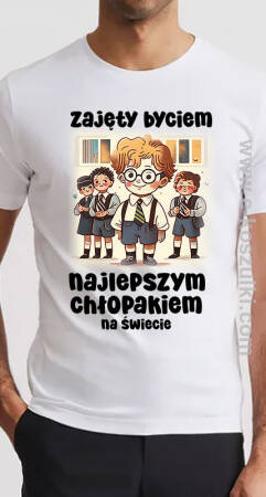 Zajęty byciem najlepszym chłopakiem na świecie - koszulka męska