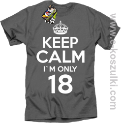 Keep Calm I'm only 18 - koszulka męska szary