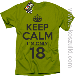 Keep Calm I'm only 18 - koszulka męska kiwi