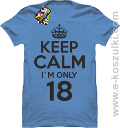 Keep Calm I'm only 18 - koszulka męska błękitny