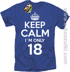 Keep Calm I'm only 18 - koszulka męska niebieski