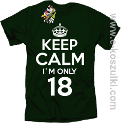 Keep Calm I'm only 18 - koszulka męska butelkowy