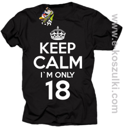 Keep Calm I'm only 18 - koszulka męska czarny
