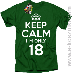 Keep Calm I'm only 18 - koszulka męska zielony