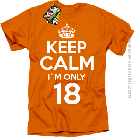 Keep Calm I'm only 18 - koszulka męska