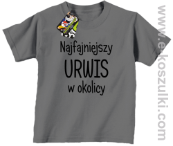 Najfajniejszy urwis w okolicy - koszulka dziecięca szara