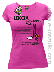 Lekcja managementu - morał musisz być na górze - koszulka damska fuchsia