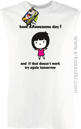 Have an awesome day and if that doesn`t work try again tomorrow - bezrękawnik męski biały