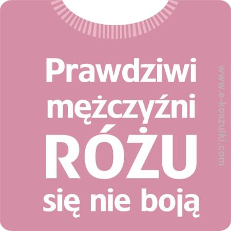 Prawdziwi mężczyźni różu się nie boją - koszulka dla panów ;o)