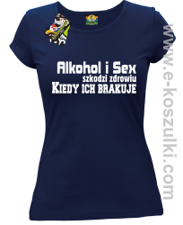 Alkohol i Sex szkodzi zdrowiu kiedy ich brakuje - koszulka damska granatowy