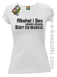 Alkohol i Sex szkodzi zdrowiu kiedy ich brakuje - koszulka damska biały