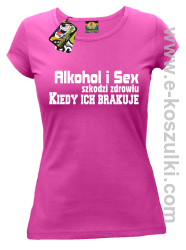 Alkohol i Sex szkodzi zdrowiu kiedy ich brakuje - koszulka damska fuchsia