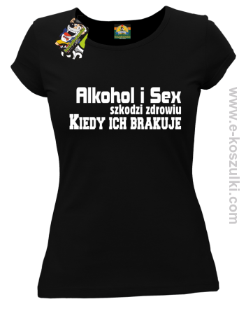 Alkohol i Sex szkodzi zdrowiu kiedy ich brakuje - koszulka damska czarny