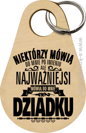 Niektórzy mówią do mnie po imieniu ale najważniejsi mówią do mnie DZIADKU - brelok 