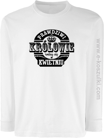 Prawdziwi królowie rodzą się w KWIETNIU - longsleeve dziecięcy biały
