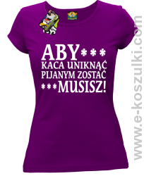 Aby kaca uniknąć pijanym zostać musisz - koszulka damska fioletowa