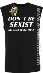 Don't be sexist bitches hate that-bezrękawnik męski czarny