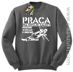 Praca ma swoje zalety piątek wypłatę i urlop - bluza bez kaptura szara