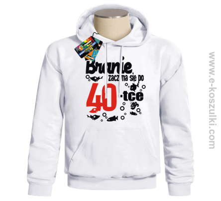 Branie zaczyna się po 40-tce - bluza z nadrukiem