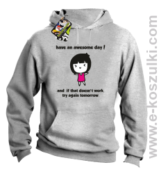 Have an awesome day and if that doesn`t work try again tomorrow - bluza z kapturem melanżowa