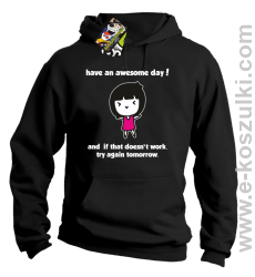 Have an awesome day and if that doesn`t work try again tomorrow - bluza z kapturem czarna