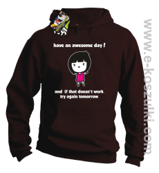 Have an awesome day and if that doesn`t work try again tomorrow - bluza z kapturem brązowa