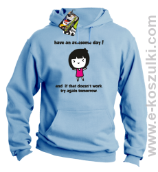 Have an awesome day and if that doesn`t work try again tomorrow - bluza z kapturem błęktina