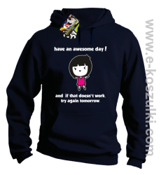 Have an awesome day and if that doesn`t work try again tomorrow - bluza z kapturem granatowa