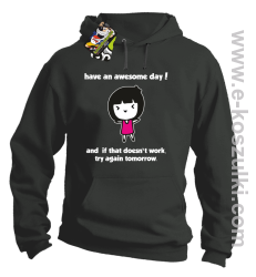 Have an awesome day and if that doesn`t work try again tomorrow - bluza z kapturem szara