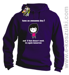 Have an awesome day and if that doesn`t work try again tomorrow - bluza z kapturem fioletowa