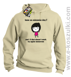 Have an awesome day and if that doesn`t work try again tomorrow - bluza z kapturem beżowa