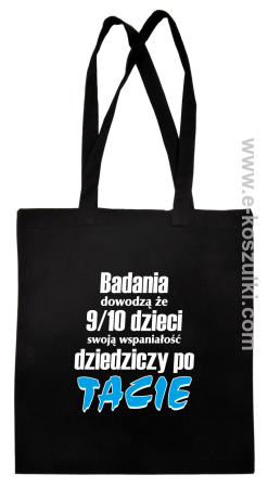 Badania dowodzą że 9 na 10 dzieci swoją wspaniałość dziedziczy po Tacie - torba eko 