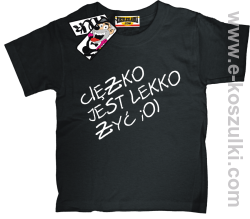 Ciężko jest lekko żyć koszulka dziecięca - czarny