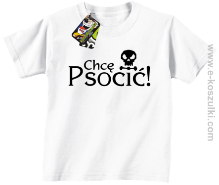 Chcę psocić - koszulka dziecięca biała