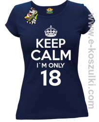 Keep Calm I'm only 18 - koszulka damska granatowy