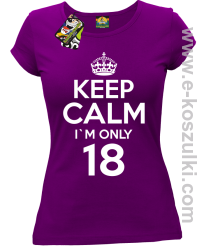 Keep Calm I'm only 18 - koszulka damska fioletowy