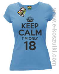 Keep Calm I'm only 18 - koszulka damska błękitny