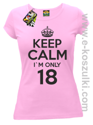 Keep Calm I'm only 18 - koszulka damska różowy