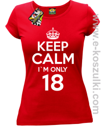 Keep Calm I'm only 18 - koszulka damska czerwony
