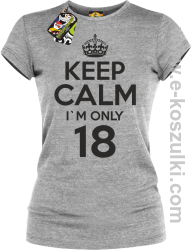 Keep Calm I'm only 18 - koszulka damska melanż
