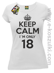 Keep Calm I'm only 18 - koszulka damska biały