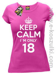 Keep Calm I'm only 18 - koszulka damska fuchsia
