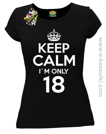 Keep Calm I'm only 18 - koszulka damska czarny