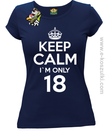 Keep Calm I'm only 18 - koszulka damska