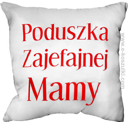 Poduszka zajefajnej mamy i zajefajnego taty - poduszka dwustronny nadruk