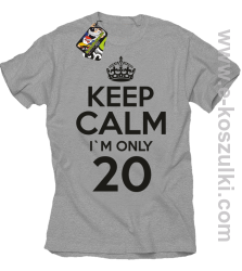 Keep Calm I'm only 20 - koszulka męska szary