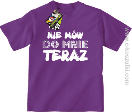 Nie Mów do mnie teraz - koszulka dziecięca 