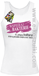 Wspieraj bakterie to jedyna kultura którą posiada większość ludzi - top damski biały