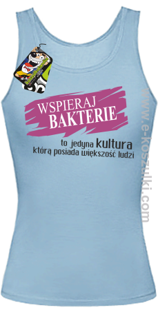 Wspieraj bakterie to jedyna kultura którą posiada większość ludzi - top damski 